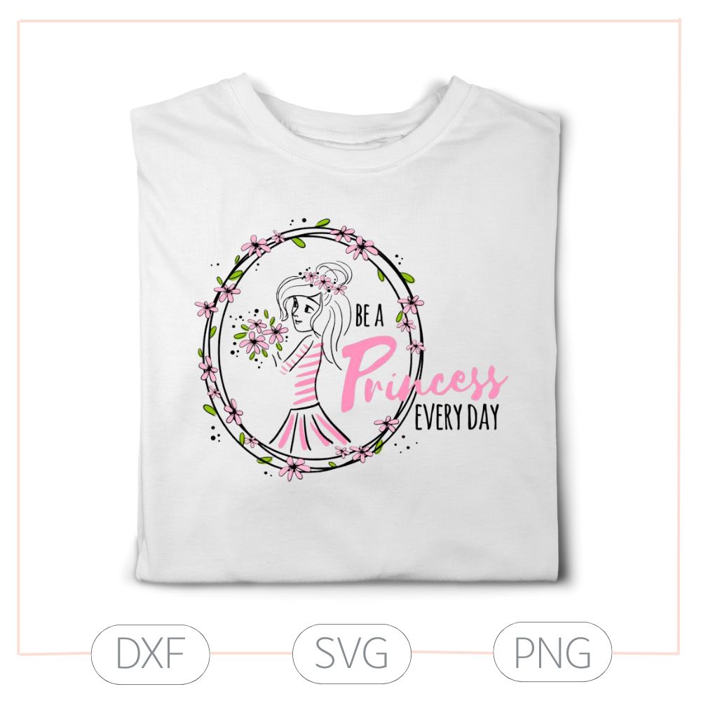 Plotterdatei „Be a Princess every day" – Prinzessinnenmotiv mit Blumen (SVG/DXF)