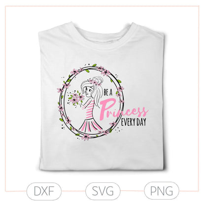 Plotterdatei „Be a Princess every day" – Prinzessinnenmotiv mit Blumen (SVG/DXF)
